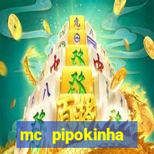 mc pipokinha transando telegram