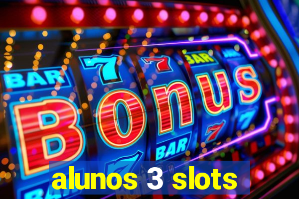 alunos 3 slots