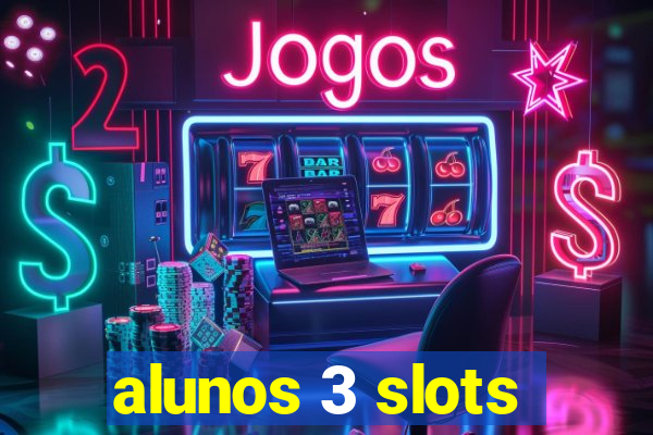 alunos 3 slots