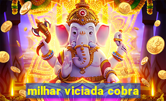 milhar viciada cobra