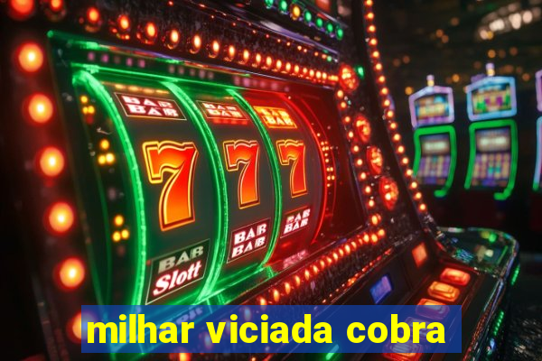 milhar viciada cobra