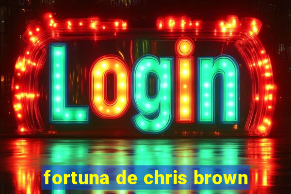 fortuna de chris brown