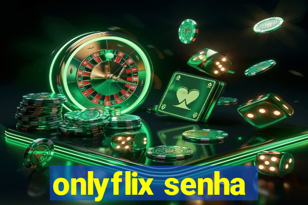 onlyflix senha