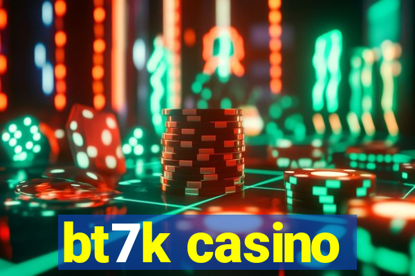 bt7k casino