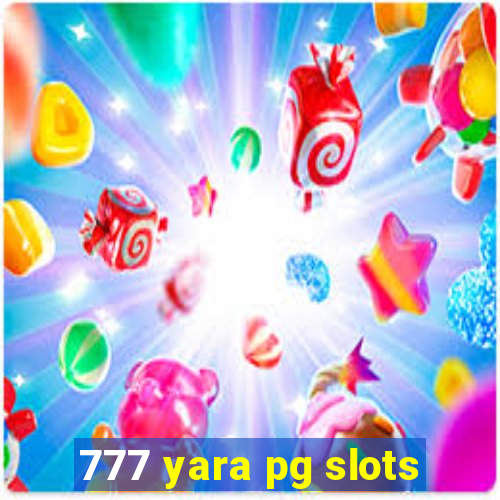 777 yara pg slots