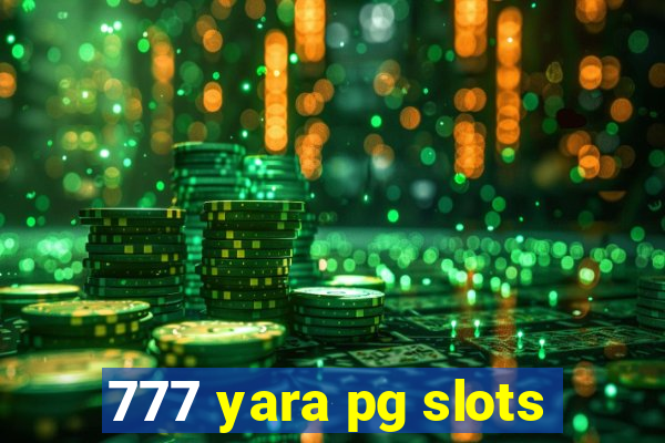 777 yara pg slots