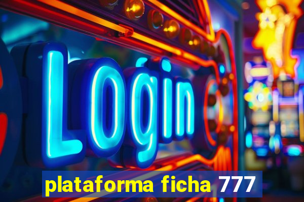 plataforma ficha 777