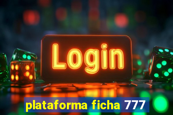 plataforma ficha 777