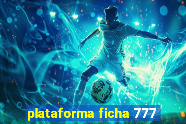 plataforma ficha 777