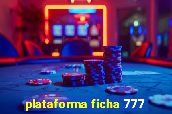 plataforma ficha 777