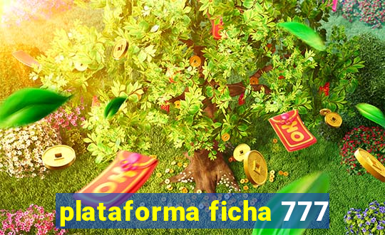 plataforma ficha 777