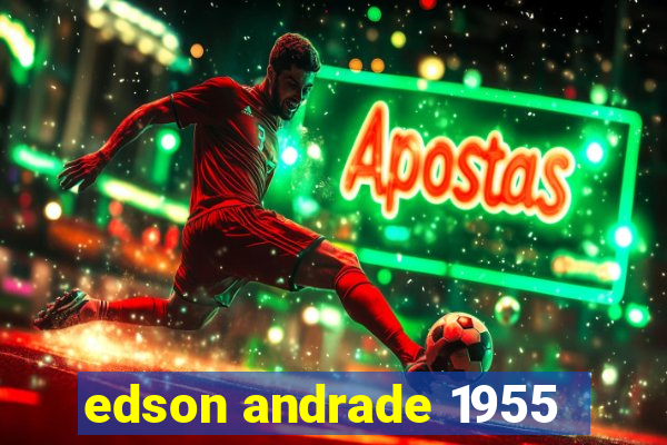 edson andrade 1955