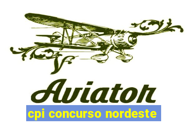 cpi concurso nordeste