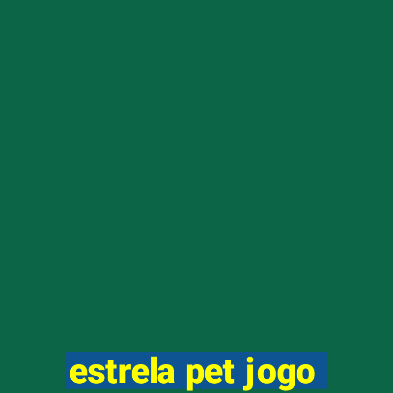 estrela pet jogo