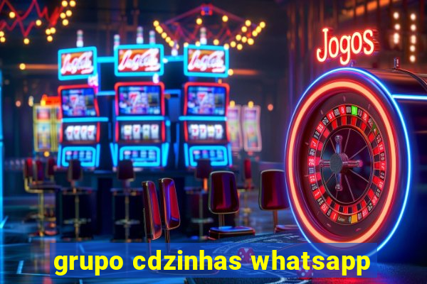 grupo cdzinhas whatsapp