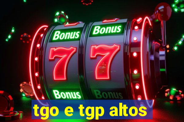 tgo e tgp altos