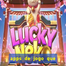 apps de jogo que ganha dinheiro