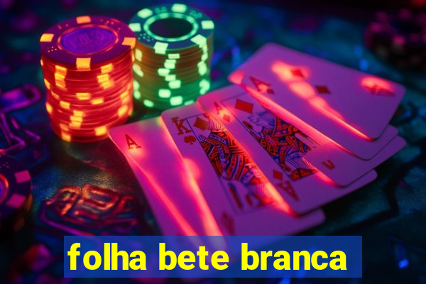 folha bete branca