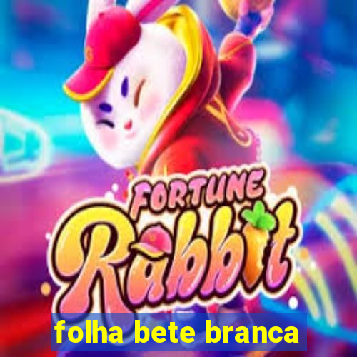 folha bete branca