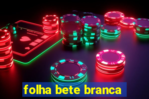 folha bete branca