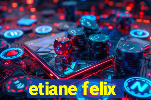 etiane felix