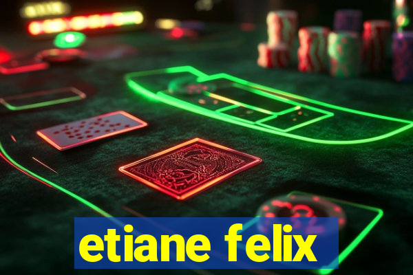 etiane felix