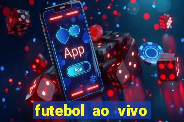 futebol ao vivo hoje futemax