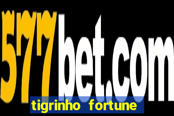 tigrinho fortune dinheiro infinito