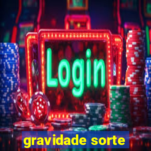 gravidade sorte