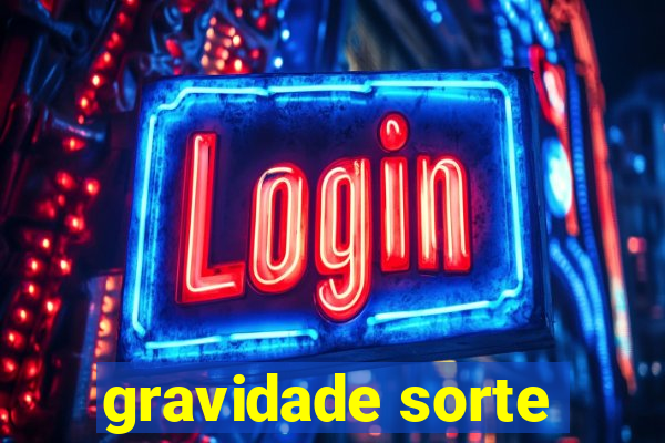 gravidade sorte