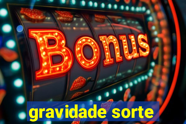 gravidade sorte