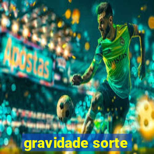 gravidade sorte