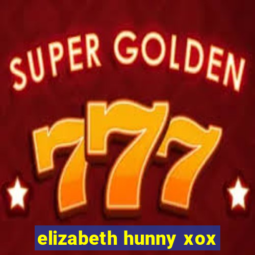 elizabeth hunny xox