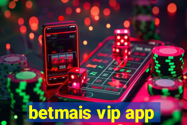 betmais vip app