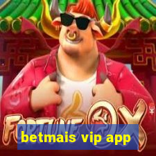 betmais vip app