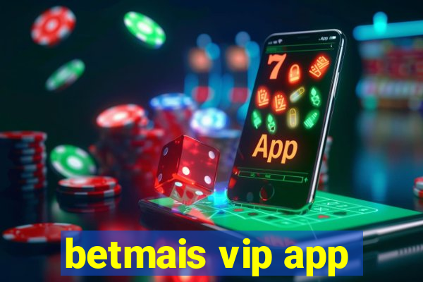 betmais vip app