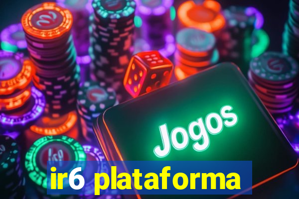 ir6 plataforma