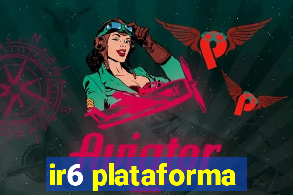 ir6 plataforma