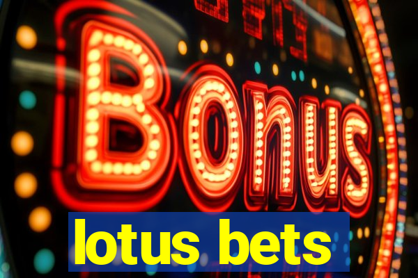 lotus bets