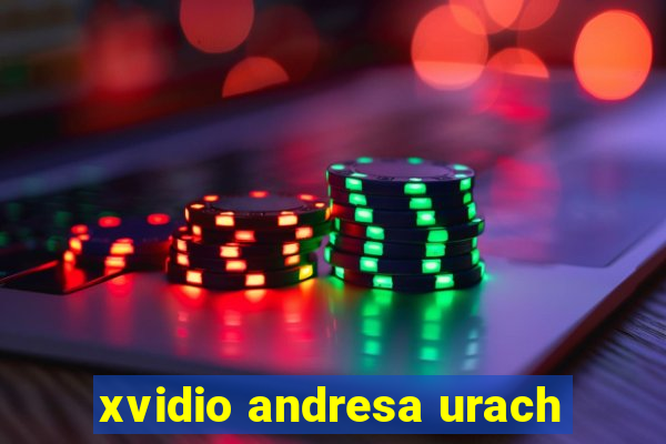 xvidio andresa urach