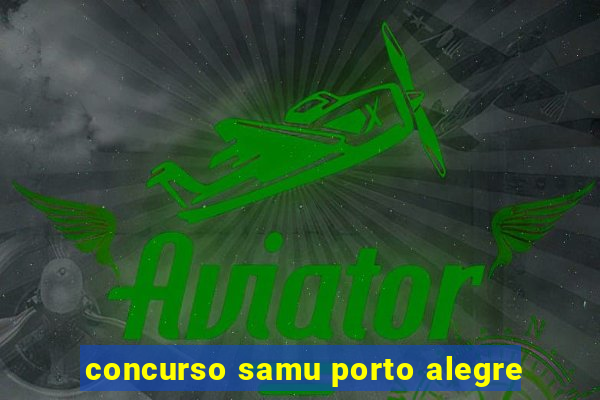 concurso samu porto alegre