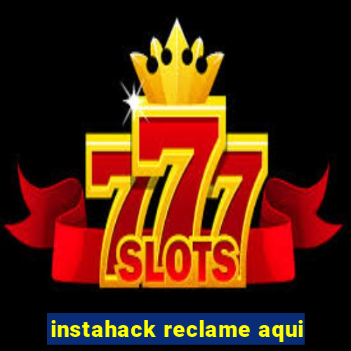 instahack reclame aqui