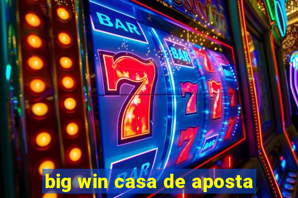 big win casa de aposta