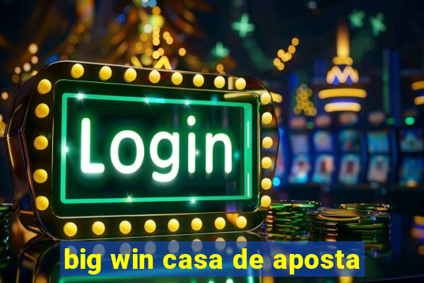 big win casa de aposta