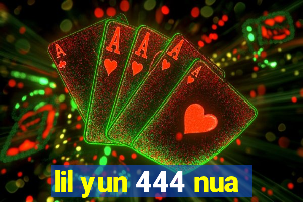 lil yun 444 nua