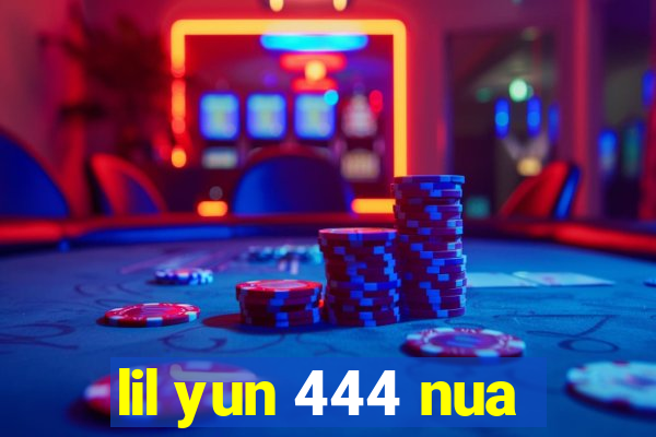 lil yun 444 nua