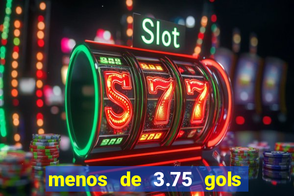 menos de 3.75 gols o que significa