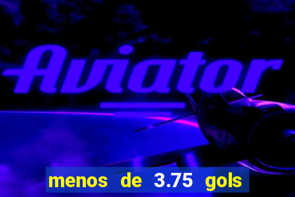 menos de 3.75 gols o que significa