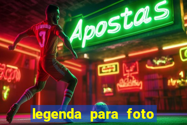 legenda para foto jogando bola