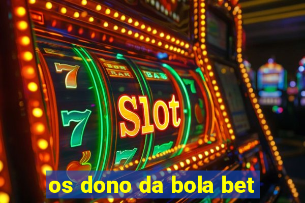 os dono da bola bet